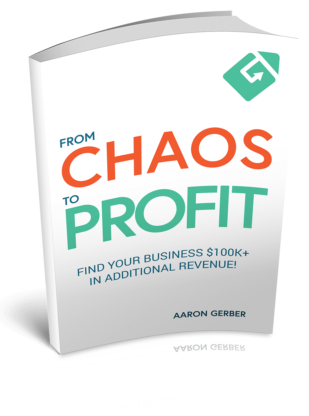 Book cover: From Chaos to Profit by Aaron Gerber. Find your business $100K+ in additional revenue!